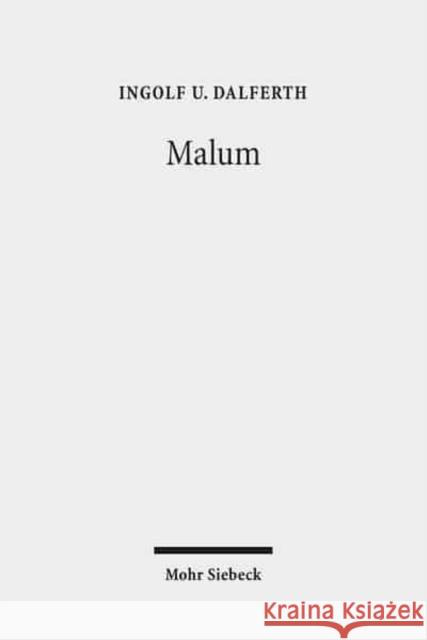 Malum: Theologische Hermeneutik Des Bosen Dalferth, Ingolf U. 9783161503252