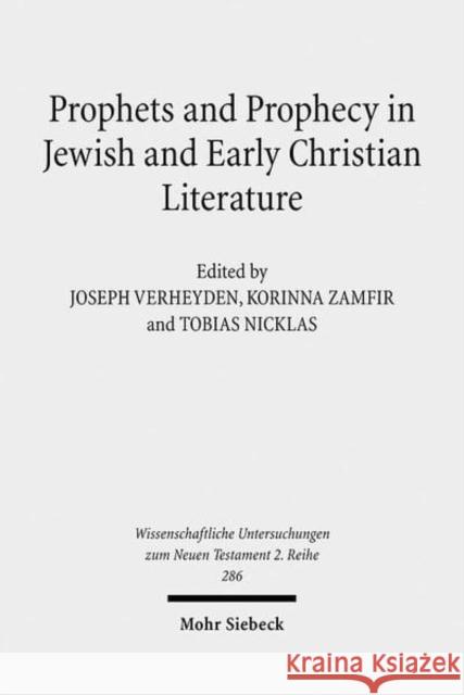 Prophets and Prophecy in Jewish and Early Christian Literature Tobias Nicklas Joseph Verheyden Korinna Zamfir 9783161503382