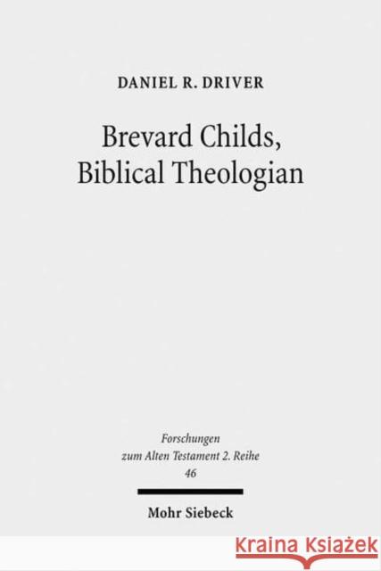 Brevard Childs, Biblical Theologian : For the Church's One Bible. Dissertationsschrift Driver, Daniel R. 9783161503689 Mohr Siebeck