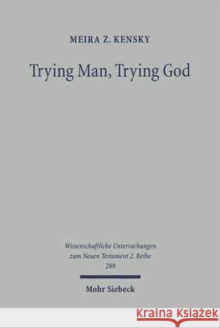 Trying Man, Trying God: The Divine Courtroom in Early Jewish and Christian Literature Kensky, Meira 9783161504099 Mohr Siebeck