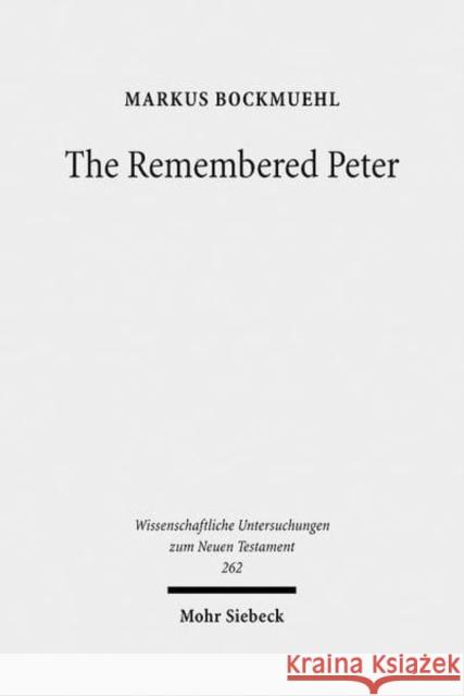 The Remembered Peter: In Ancient Reception and Modern Debate Bockmuehl, Markus 9783161505805 Mohr Siebeck