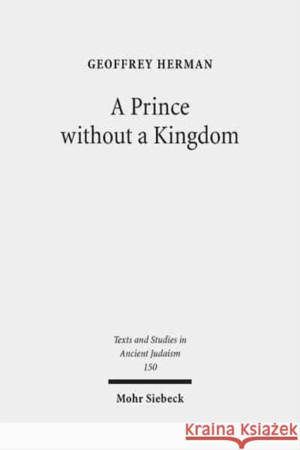 A Prince Without a Kingdom: The Exilarch in the Sasanian Era Herman, Geoffrey 9783161506062