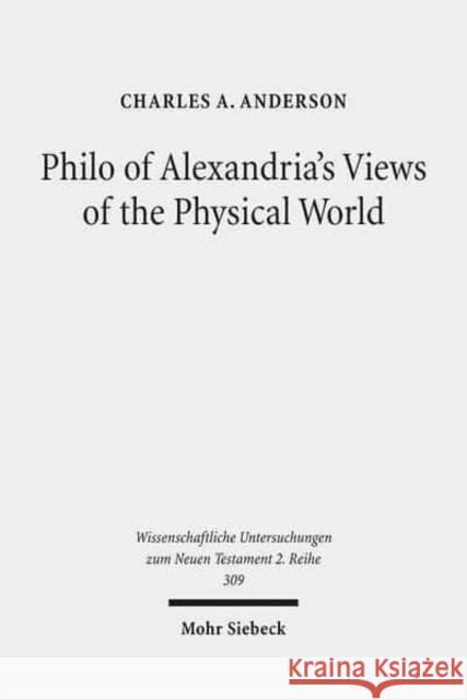 Philo of Alexandria's Views of the Physical World Anderson, Charles A. 9783161506406