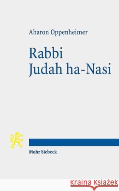 Rabbi Judah Ha-Nasi: Statesman, Reformer, and Redactor of the Mishnah Oppenheimer, Aharon 9783161506857