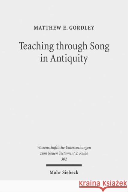 Teaching Through Song in Antiquity: Didactic Hymnody Among Greeks, Romans, Jews, and Christians Gordley, Matthew E. 9783161507229