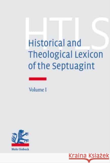 Historical and Theological Lexicon of the Septuagint: Volume 1. Alpha - Gamma Bons, Eberhard 9783161507472