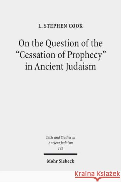 On the Question of the Cessation of Prophecy in Ancient Judaism Cook, L. Stephen 9783161509209