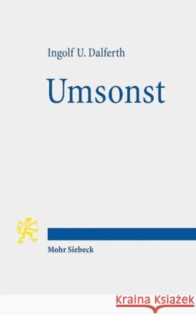 Umsonst: Eine Erinnerung an Die Kreative Passivitat Des Menschen Dalferth, Ingolf U. 9783161509407