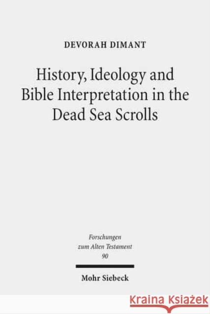 History, Ideology and Bible Interpretation in the Dead Sea Scrolls: Collected Studies Dimant, Devorah 9783161510212 Mohr Siebeck