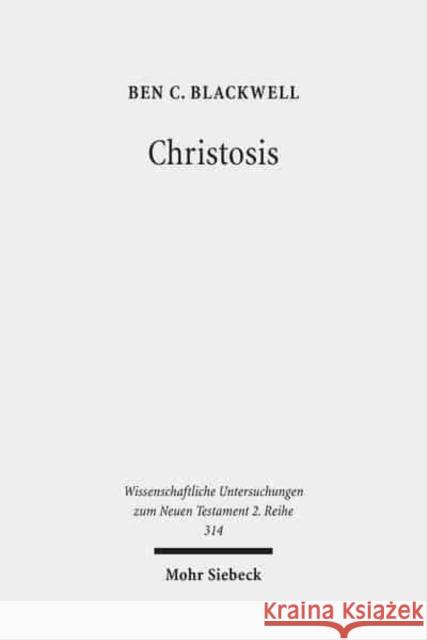 Christosis: Pauline Soteriology in Light of Deification in Irenaeus and Cyril of Alexandria Blackwell, Ben C. 9783161516726 Mohr Siebeck