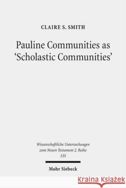 Pauline Communities as 'Scholastic Communities': A Study of the Vocabulary of 'Teaching' in 1 Corinthians, 1 and 2 Timothy and Titus Smith, Claire S. 9783161519635 Mohr Siebeck