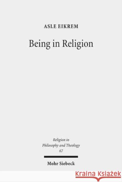 Being in Religion: A Journey in Ontology from Pragmatics Through Hermeneutics to Metaphysics Eikrem, Asle 9783161520525 Mohr Siebeck