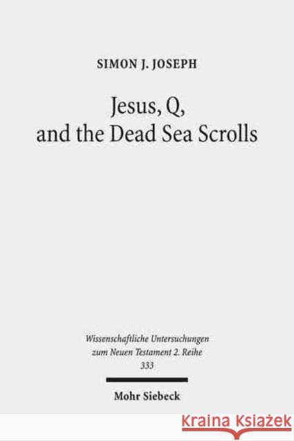 Jesus, Q, and the Dead Sea Scrolls: A Judaic Approach to Q Joseph, Simon J. 9783161521201 Mohr Siebeck