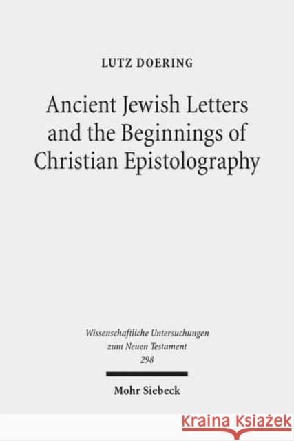 Ancient Jewish Letters and the Beginnings of Christian Epistolography Doering, Lutz 9783161522369
