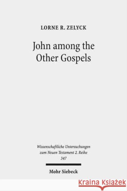 John Among the Other Gospels: The Reception of the Fourth Gospel in the Extra-Canonical Gospels Zelyck, Lorne R. 9783161523991 Mohr Siebeck