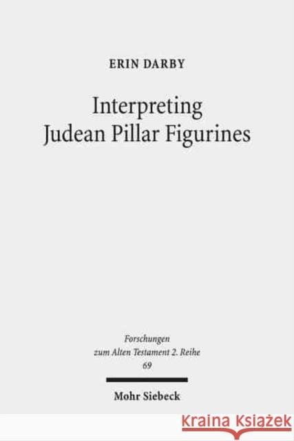 Interpreting Judean Pillar Figurines: Gender and Empire in Judean Apotropaic Ritual Darby, Erin 9783161524929 Mohr Siebeck