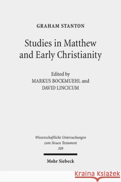 Studies in Matthew and Early Christianity Graham Stanton Markus Bockmuehl David Lincicum 9783161525438