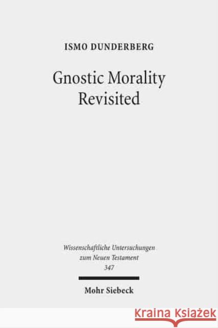 Gnostic Morality Revisited Ismo Dunderberg 9783161525674