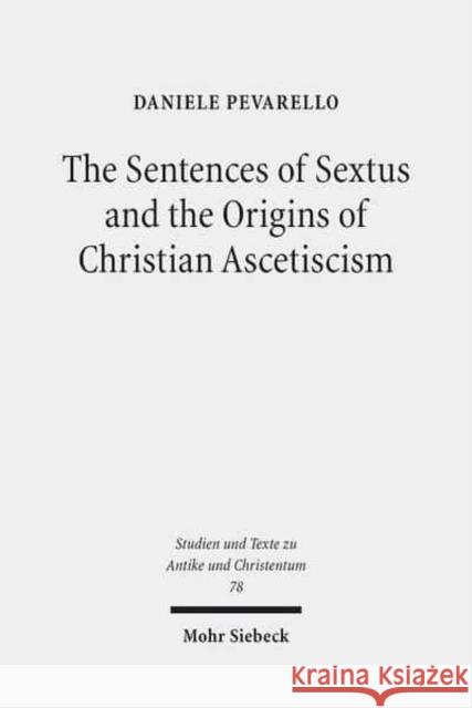 The Sentences of Sextus and the Origins of Christian Ascetiscism Pevarello, Daniele 9783161525797 Mohr Siebeck