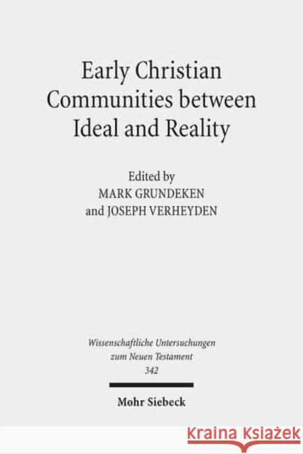 Early Christian Communities Between Ideal and Reality Mark Grundeken Joseph Verheyden 9783161526701 Mohr Siebeck