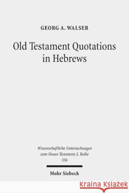 Old Testament Quotations in Hebrews: Studies in Their Textual and Contextual Background Walser, Georg A. 9783161527210 Mohr Siebeck