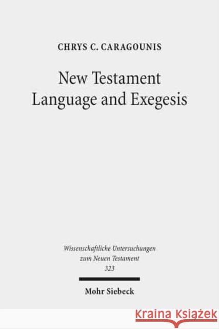 New Testament Language and Exegesis: A Diachronic Approach Caragounis, Chrys C. 9783161527647 Mohr Siebeck