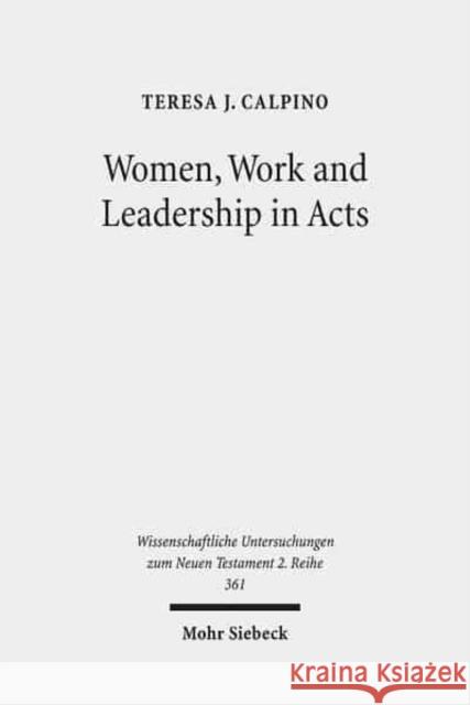 Women, Work and Leadership in Acts Teresa J. Calpino 9783161527791 Mohr Siebeck