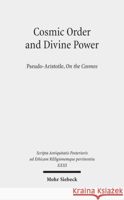 Cosmic Order and Divine Power: Pseudo-Aristotle, on the Cosmos Thom, Johan 9783161528095 Mohr Siebeck