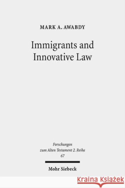 Immigrants and Innovative Law: Deuteronomy's Theological and Social Vision for the Ger Awabdy, Mark A. 9783161528354 Mohr Siebeck