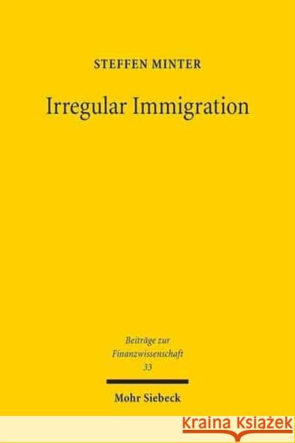 Irregular Immigration: An Economic Analysis of Policies in the Eu Minter, Steffen 9783161529191 Mohr Siebeck