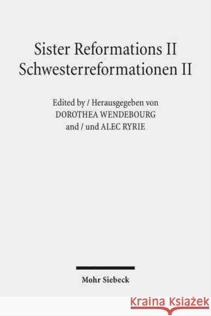 Sister Reformations II - Schwesterreformationen II: Reformations and Ethics in Germany and in England - Reformation Und Ethik in Deutschland Und in En Wendebourg, Dorothea 9783161530852 Mohr Siebeck
