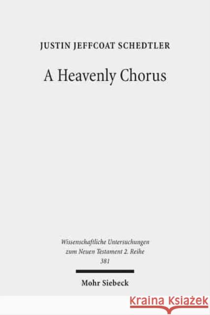 A Heavenly Chorus: The Dramatic Function of Revelation's Hymns Schedtler, Justin Jeffcoat 9783161531262 Mohr Siebeck