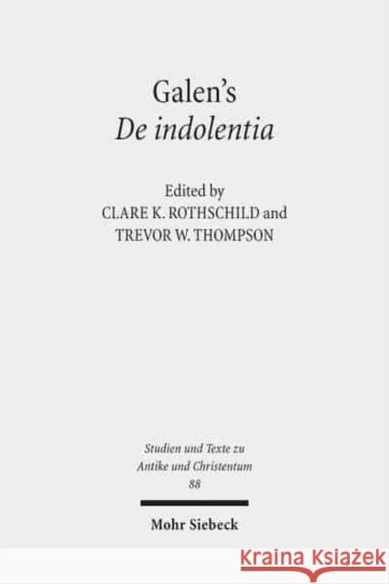 Galen's de Indolentia: Essays on a Newly Discovered Letter Rothschild, Clare K. 9783161532153 Mohr Siebeck