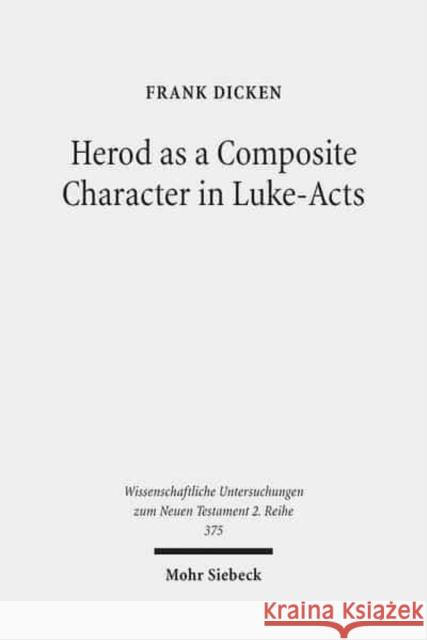 Herod as a Composite Character in Luke-Acts Frank Dicken 9783161532542 Mohr Siebeck