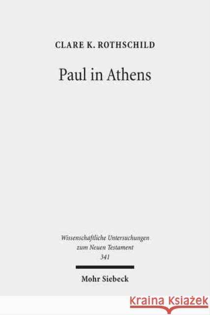 Paul in Athens: The Popular Religious Context of Acts 17 Rothschild, Clare K. 9783161532603 Mohr Siebeck