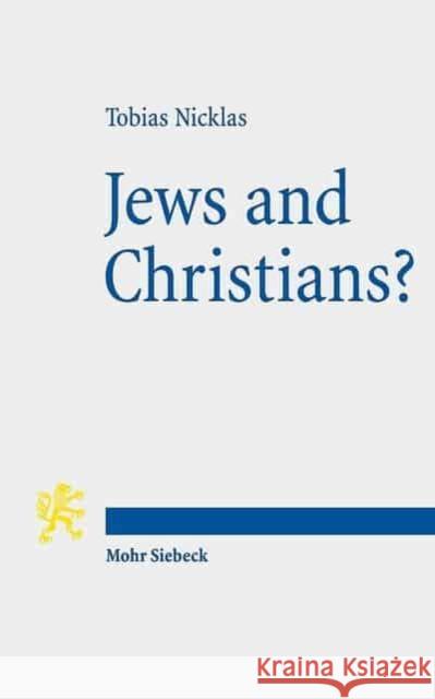 Jews and Christians?: Second-Century 'Christian' Perspectives on the 'Parting of the Ways' (Annual Deichmann Lectures 2013) Nicklas, Tobias 9783161532689