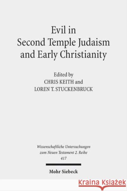 Evil in Second Temple Judaism and Early Christianity Chris Keith Loren T. Stuckenbruck 9783161532993