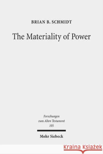 The Materiality of Power: Explorations in the Social History of Ancient Israelite Magic Schmidt, Brian B. 9783161533020 Mohr Siebeck
