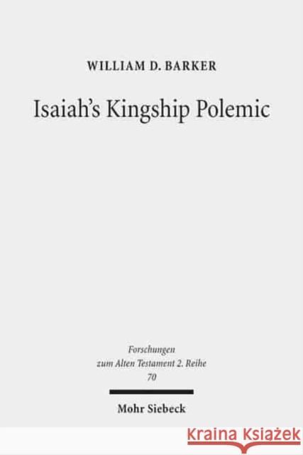 Isaiah's Kingship Polemic: An Exegetical Study in Isaiah 24-27 Barker, William D. 9783161533471 Mohr Siebeck