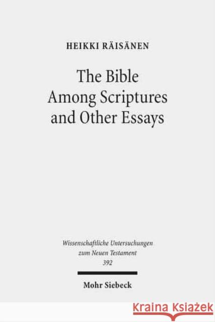 The Bible Among Scriptures and Other Essays Heikki Raisanen 9783161534904