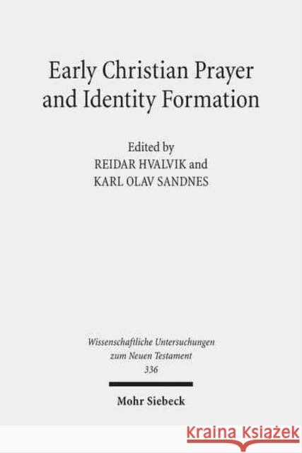 Early Christian Prayer and Identity Formation Reidar Hvalvik Karl Olav Sandnes 9783161535208