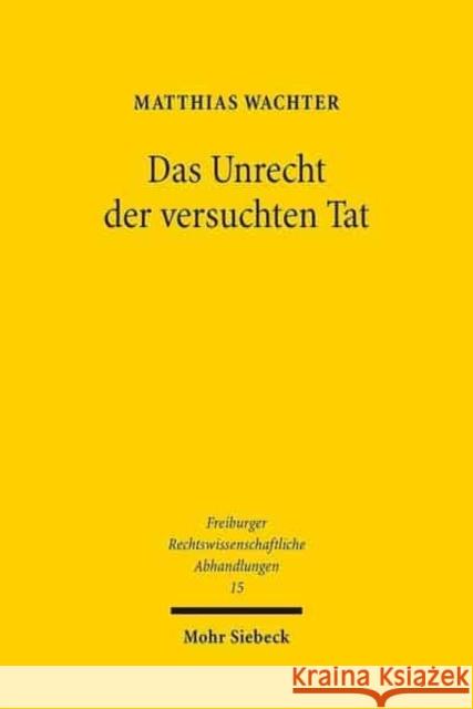 Das Unrecht der versuchten Tat Matthias Wachter 9783161537851 Mohr Siebeck