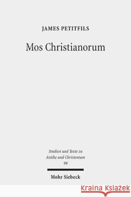 Mos Christianorum: The Roman Discourse of Exemplarity and the Jewish and Christian Language of Leadership Petitfils, James 9783161539046 Mohr Siebeck