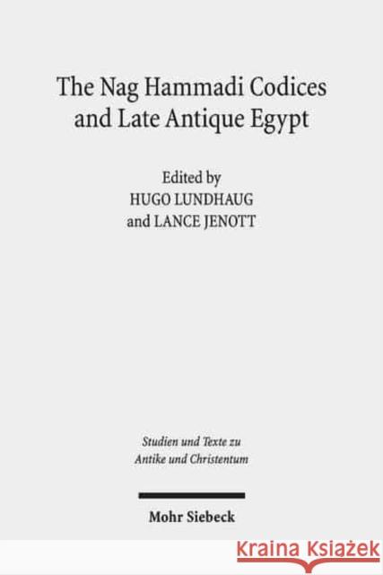 The Nag Hammadi Codices and Late Antique Egypt Lance Jenott Hugo Lundhaug 9783161539732 Mohr Siebeck