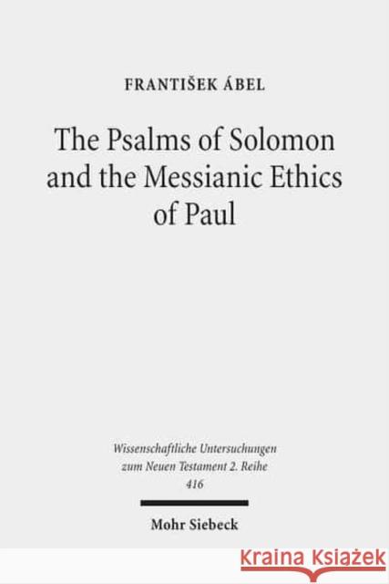 The Psalms of Solomon and the Messianic Ethics of Paul Frantisek Abel 9783161539916