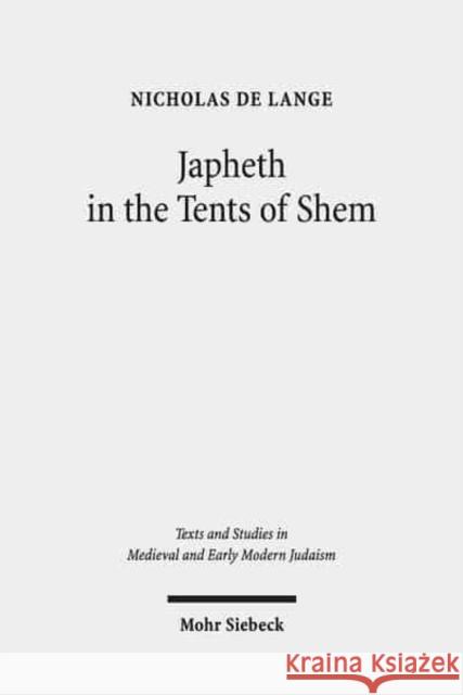 Japheth in the Tents of Shem: Greek Bible Translations in Byzantine Judaism Lange, Nicholas de 9783161540738