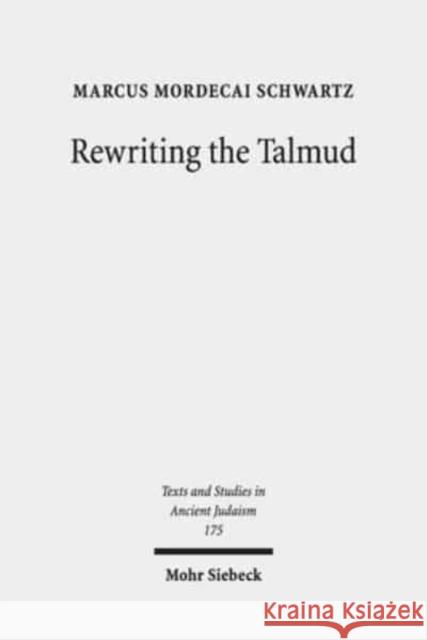 Rewriting the Talmud: The Fourth Century Origins of Bavil Rosh Hashanah Schwartz, Marcus Mordecai 9783161541230 Mohr Siebeck