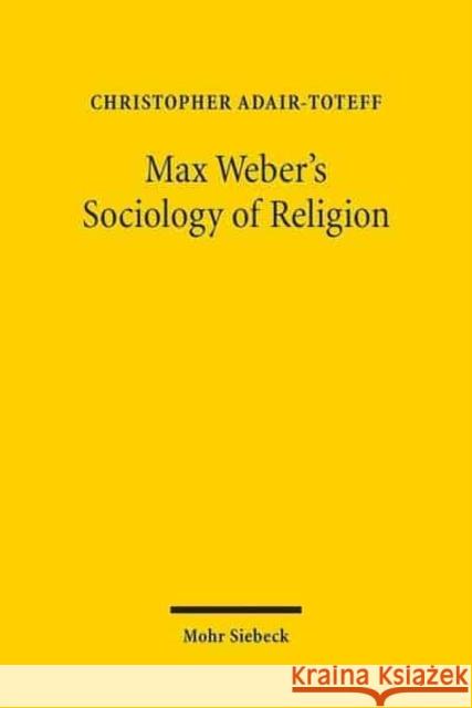 Max Weber's Sociology of Religion Christopher Adair-Toteff 9783161541377