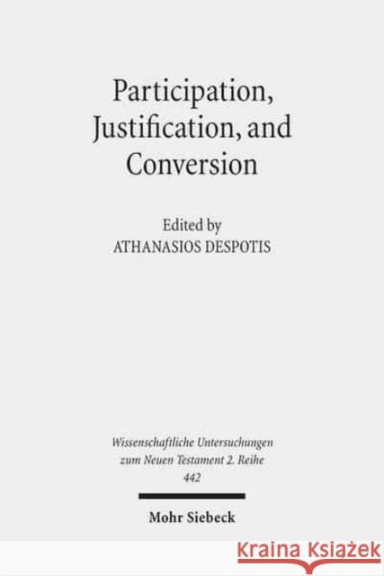 Participation, Justification, and Conversion: Eastern Orthodox Interpretation of Paul and the Debate Between Old and New Perspectives on Paul Despotis, Athanasios 9783161541407