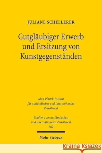 Gutglaubiger Erwerb Und Ersitzung Von Kunstgegenstanden: Bgb, Kunsthandel, Europaisches Privatrecht Schellerer, Juliane 9783161542169 Mohr Siebeck